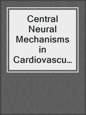 Central Neural Mechanisms in Cardiovascular Regulation