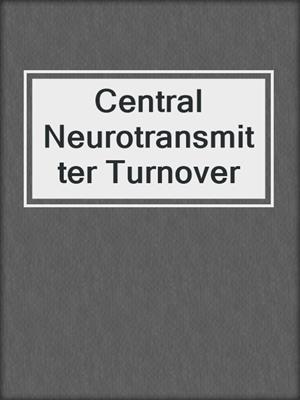 Central Neurotransmitter Turnover