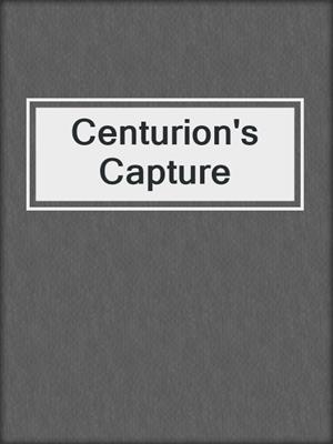 cover image of Centurion's Capture