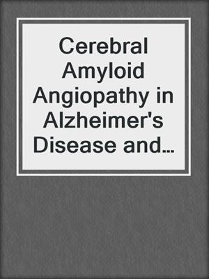 Cerebral Amyloid Angiopathy in Alzheimer's Disease and Related Disorders