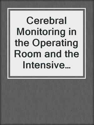 Cerebral Monitoring in the Operating Room and the Intensive Care Unit