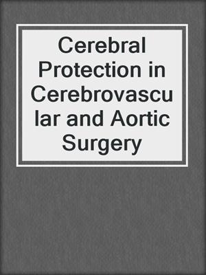 Cerebral Protection in Cerebrovascular and Aortic Surgery