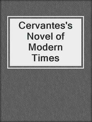 cover image of Cervantes's Novel of Modern Times