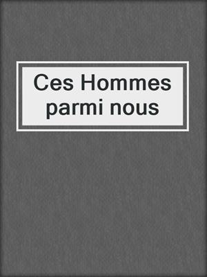 cover image of Ces Hommes parmi nous