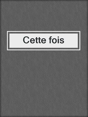 cover image of Cette fois
