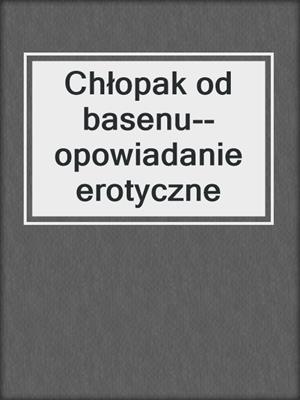 cover image of Chłopak od basenu--opowiadanie erotyczne