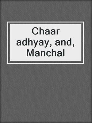 Chaar adhyay, and, Manchal