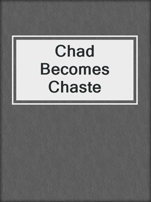 cover image of Chad Becomes Chaste