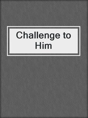 cover image of Challenge to Him