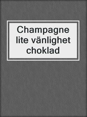 cover image of Champagne lite vänlighet choklad