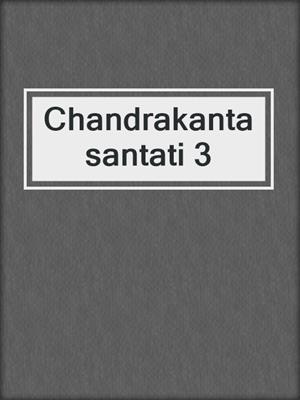 Chandrakanta santati 3
