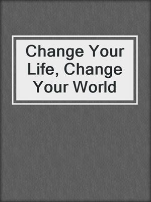 Change Your Life, Change Your World