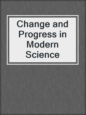 Change and Progress in Modern Science