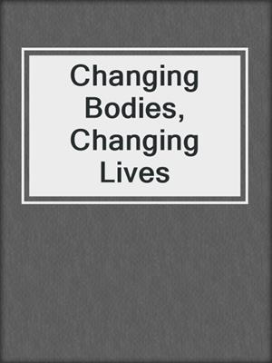 Changing Bodies, Changing Lives