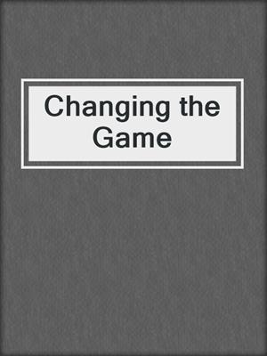 cover image of Changing the Game