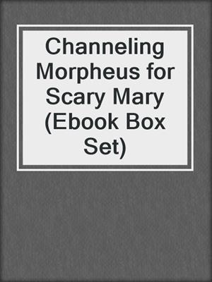 cover image of Channeling Morpheus for Scary Mary (Ebook Box Set)