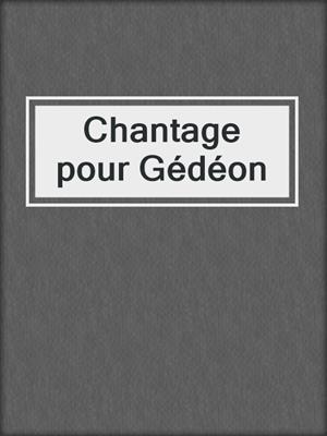 cover image of Chantage pour Gédéon