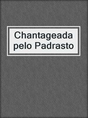 cover image of Chantageada pelo Padrasto