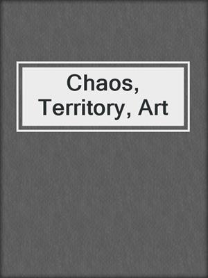 cover image of Chaos, Territory, Art