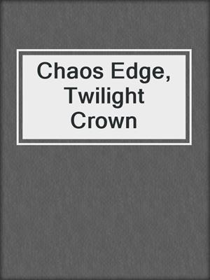 Chaos Edge,  Twilight Crown