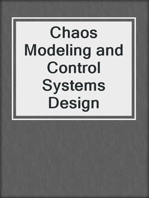 Chaos Modeling and Control Systems Design
