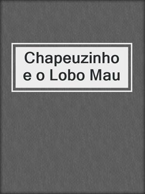cover image of Chapeuzinho e o Lobo Mau