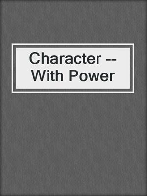 Character -- With Power