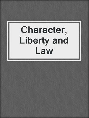 Character, Liberty and Law