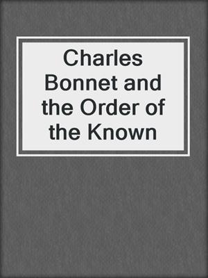 Charles Bonnet and the Order of the Known