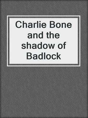 Charlie Bone and the shadow of Badlock