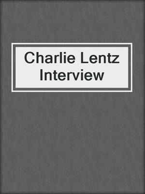 Charlie Lentz Interview