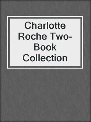 cover image of Charlotte Roche Two-Book Collection