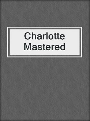 cover image of Charlotte Mastered