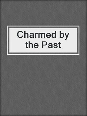 Charmed by the Past