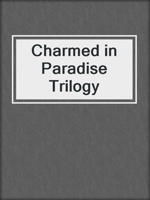 cover image of Charmed in Paradise Trilogy