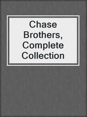 Chase Brothers, Complete Collection