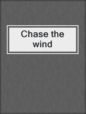 Chase the wind