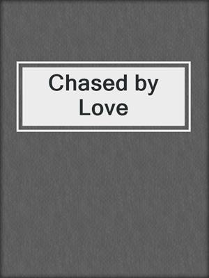 cover image of Chased by Love