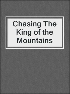 cover image of Chasing The King of the Mountains