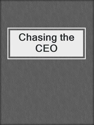 cover image of Chasing the CEO