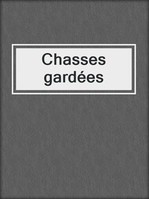 cover image of Chasses gardées