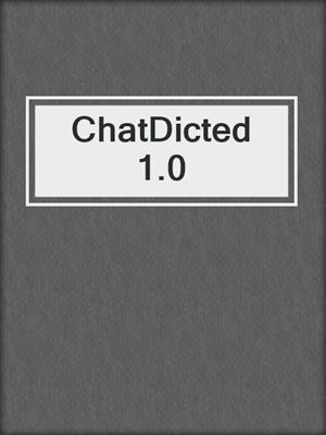 cover image of ChatDicted 1.0