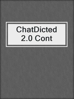 cover image of ChatDicted 2.0 Cont