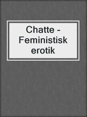cover image of Chatte - Feministisk erotik