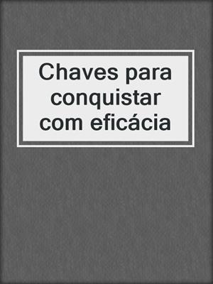 cover image of Chaves para conquistar com eficácia