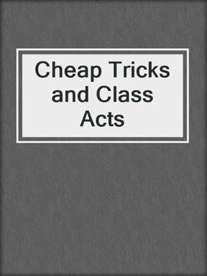 Cheap Tricks and Class Acts