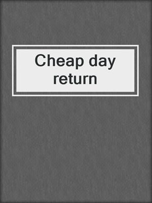 Cheap day return