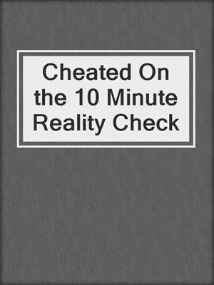 cover image of Cheated On the 10 Minute Reality Check