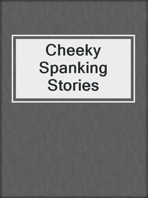 cover image of Cheeky Spanking Stories