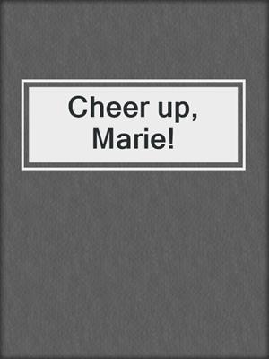 cover image of Cheer up, Marie!